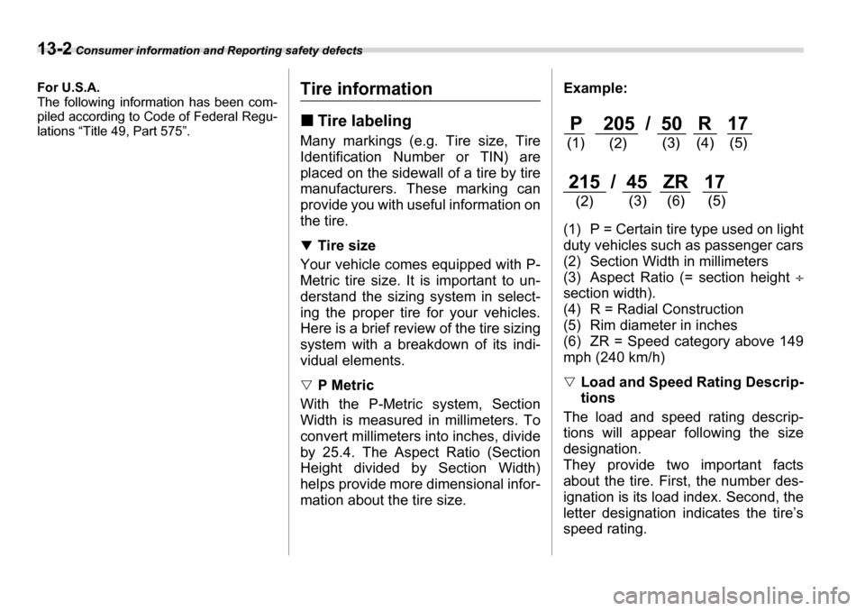 SUBARU LEGACY 2006 4.G Owners Manual 13-2 Consumer information and Reporting safety defects
Consumer information and Reporting safety defectsFor U.S.A.
The following information has been com-
piled according to Code of Federal Regu-
la SUBARU LEGACY 2006 4.G Owners Manual 13-2 Consumer information and Reporting safety defects
Consumer information and Reporting safety defectsFor U.S.A.
The following information has been com-
piled according to Code of Federal Regu-
la