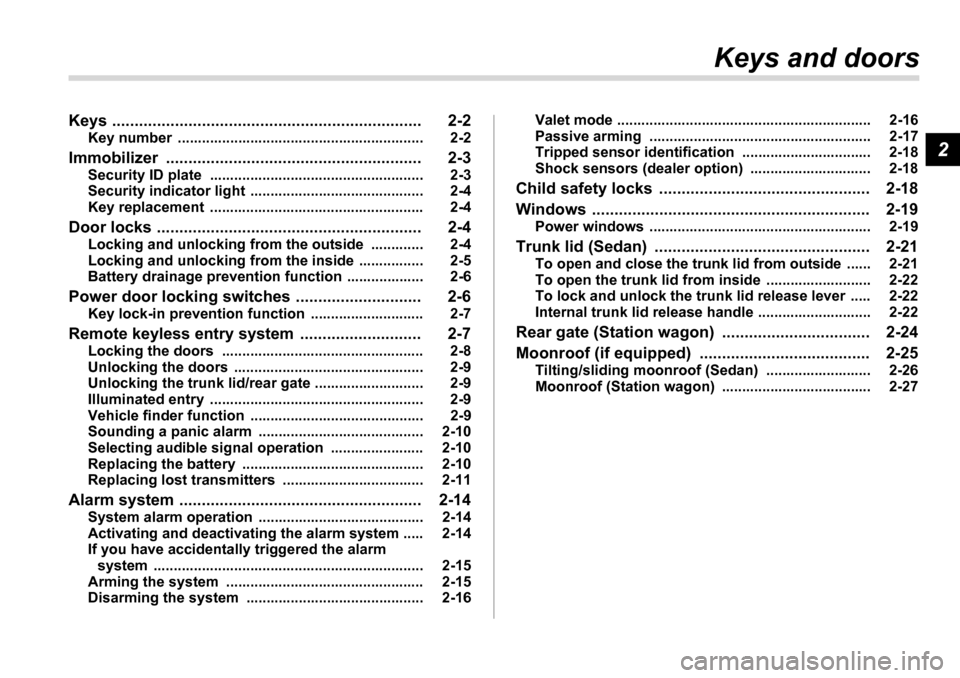 SUBARU LEGACY 2006 4.G Owners Manual 2
Keys and doors
Keys ..................................................................... 2-2 Key number  ............................................................. 2-2
Immobilizer ..............