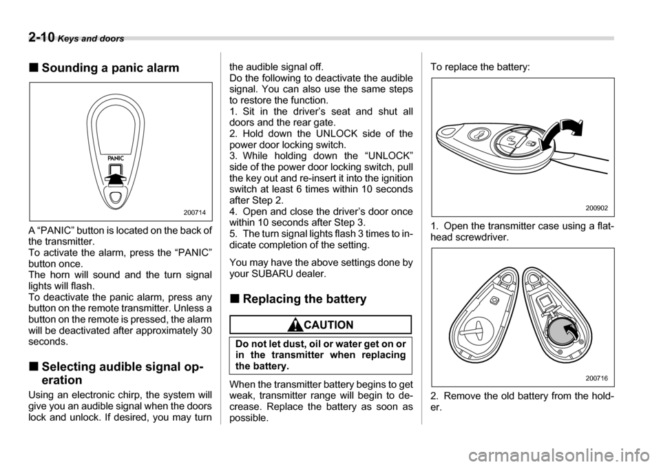 SUBARU LEGACY 2006 4.G Owners Manual 2-10 Keys and doors
�„Sounding a panic alarm
A “PANIC” button is located on the back of 
the transmitter. 
To activate the alarm, press the “PANIC”
button once.
The horn will sound and the t