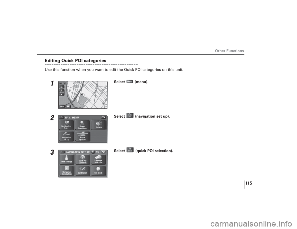 SUBARU LEGACY 2008 4.G Navigation Manual 113
Other Functions
Editing Quick POI categoriesUse this function when you want to edit the Quick POI categories on this unit.
1
Select (menu).
2
Select (navigation set up).
3
Select (quick POI sele SUBARU LEGACY 2008 4.G Navigation Manual 113
Other Functions
Editing Quick POI categoriesUse this function when you want to edit the Quick POI categories on this unit.
1
Select (menu).
2
Select (navigation set up).
3
Select (quick POI sele