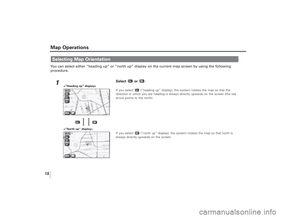 SUBARU LEGACY 2008 4.G Navigation Manual 18
Map OperationsYou can select either “heading up” or “north up” display on the current map screen by using the following
procedure.
1
Select or .If you select (“heading up” display), th SUBARU LEGACY 2008 4.G Navigation Manual 18
Map OperationsYou can select either “heading up” or “north up” display on the current map screen by using the following
procedure.
1
Select or .If you select (“heading up” display), th
