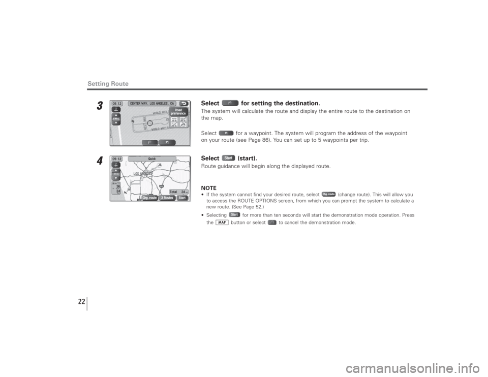 SUBARU LEGACY 2008 4.G Navigation Manual 22
Setting Route
3
Select  for setting the destination. The system will calculate the route and display the entire route to the destination on
the map.
Select  for a waypoint. The system will program 