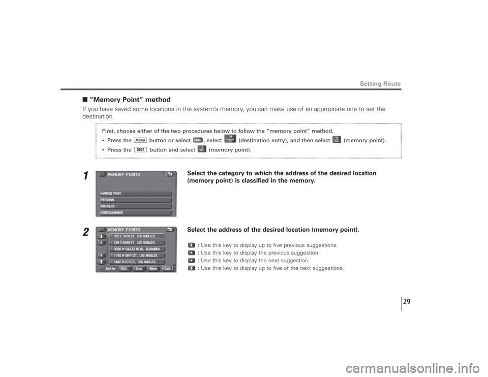 SUBARU LEGACY 2008 4.G Navigation Manual 29
■“Memory Point” methodIf you have saved some locations in the system’s memory, you can make use of an appropriate one to set the
destination.1
Select the category to which the address of th SUBARU LEGACY 2008 4.G Navigation Manual 29
■“Memory Point” methodIf you have saved some locations in the system’s memory, you can make use of an appropriate one to set the
destination.1
Select the category to which the address of th