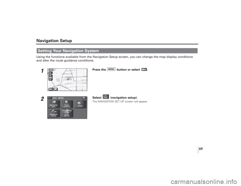 SUBARU LEGACY 2008 4.G Navigation Manual 69
Navigation SetupUsing the functions available from the Navigation Setup screen, you can change the map display conditions
and alter the route guidance conditions.
1
Press the button or select .
2 SUBARU LEGACY 2008 4.G Navigation Manual 69
Navigation SetupUsing the functions available from the Navigation Setup screen, you can change the map display conditions
and alter the route guidance conditions.
1
Press the button or select .
2