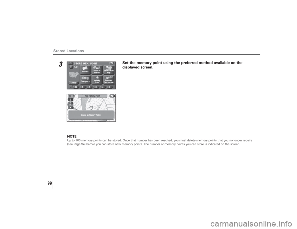 SUBARU LEGACY 2008 4.G Navigation Manual 90
3
Set the memory point using the preferred method available on the
displayed screen.
NOTEUp to 100 memory points can be stored. Once that number has been reached, you must delete memory points that