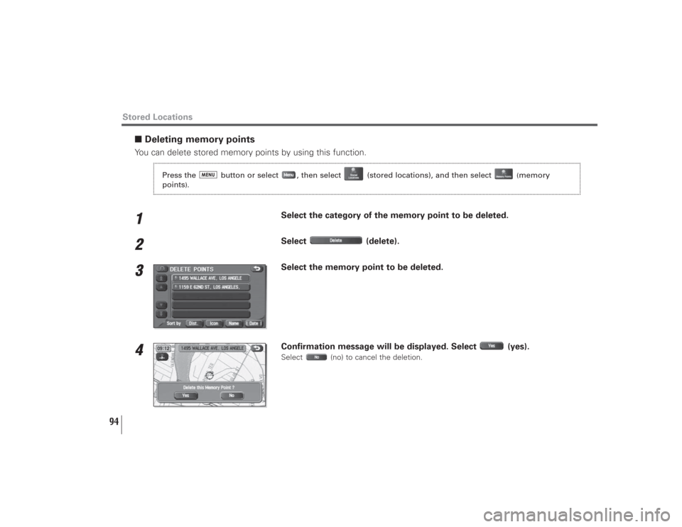 SUBARU LEGACY 2008 4.G Navigation Manual 94
■Deleting memory pointsYou can delete stored memory points by using this function.1
Select the category of the memory point to be deleted.
2
Select (delete).
3
Select the memory point to be delet