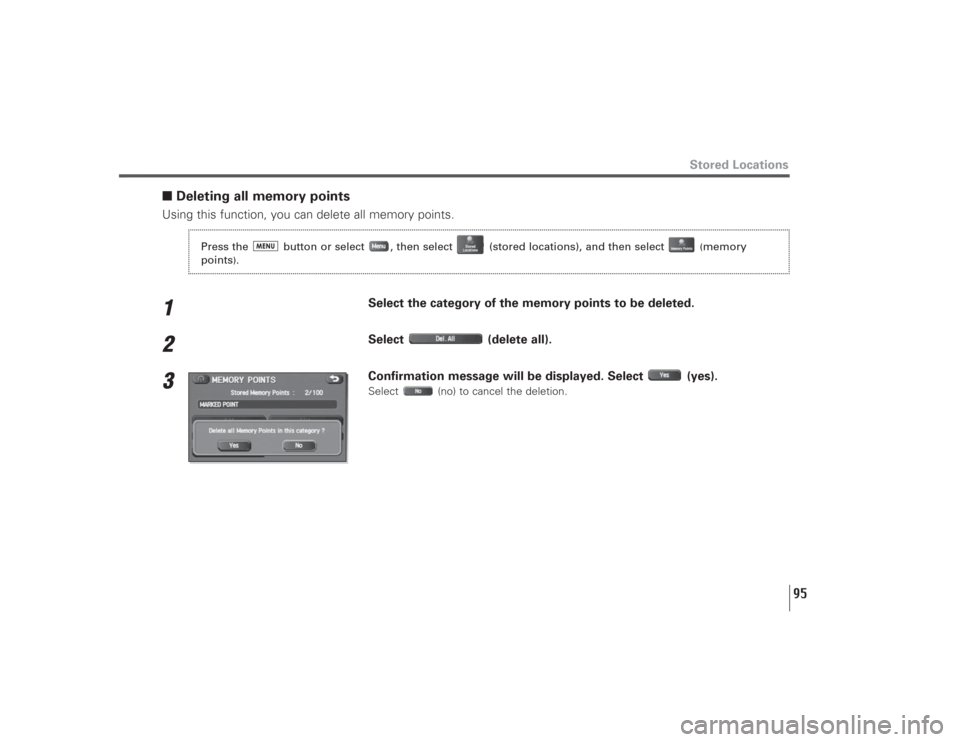 SUBARU LEGACY 2008 4.G Navigation Manual 95
Stored Locations
■Deleting all memory pointsUsing this function, you can delete all memory points.1
Select the category of the memory points to be deleted.
2
Select (delete all).
3
Confirmation m