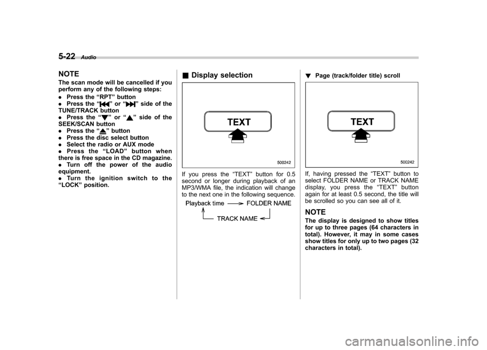 SUBARU LEGACY 2008 4.G Owners Manual 5-22Audio
NOTE
The scan mode will be cancelled if you
perform any of the following steps: . Press the “RPT ”button
. Press the “
”or “”side of the
TUNE/TRACK button . Press the “
”or SUBARU LEGACY 2008 4.G Owners Manual 5-22Audio
NOTE
The scan mode will be cancelled if you
perform any of the following steps: . Press the “RPT ”button
. Press the “
”or “”side of the
TUNE/TRACK button . Press the “
”or