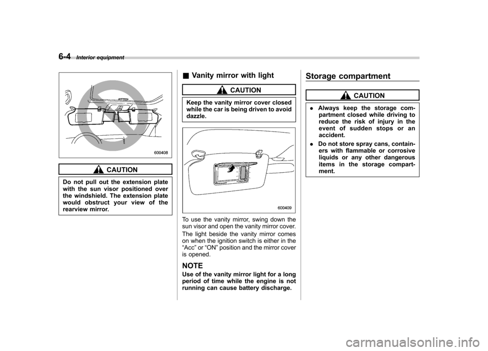 SUBARU LEGACY 2008 4.G Owners Manual 6-4Interior equipment
CAUTION
Do not pull out the extension plate
with the sun visor positioned over
the windshield. The extension plate
would obstruct your view of the
rearview mirror. &
Vanity mirr SUBARU LEGACY 2008 4.G Owners Manual 6-4Interior equipment
CAUTION
Do not pull out the extension plate
with the sun visor positioned over
the windshield. The extension plate
would obstruct your view of the
rearview mirror. &
Vanity mirr