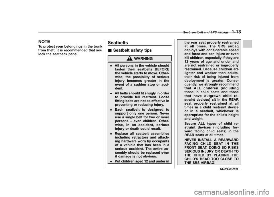 SUBARU LEGACY 2008 4.G Owners Manual NOTE 
To protect your belongings in the trunk 
from theft, it is recommended that you
lock the seatback panel.Seatbelts &
Seatbelt safety tips
WARNING
. All persons in the vehicle should
fasten their 