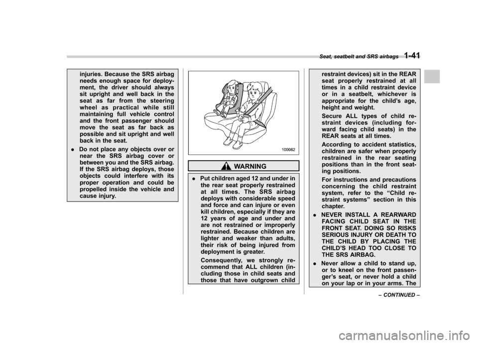 SUBARU LEGACY 2008 4.G Repair Manual injuries. Because the SRS airbag
needs enough space for deploy-
ment, the driver should always
sit upright and well back in the
seat as far from the steering
wheel as practical while still
maintainin SUBARU LEGACY 2008 4.G Repair Manual injuries. Because the SRS airbag
needs enough space for deploy-
ment, the driver should always
sit upright and well back in the
seat as far from the steering
wheel as practical while still
maintainin