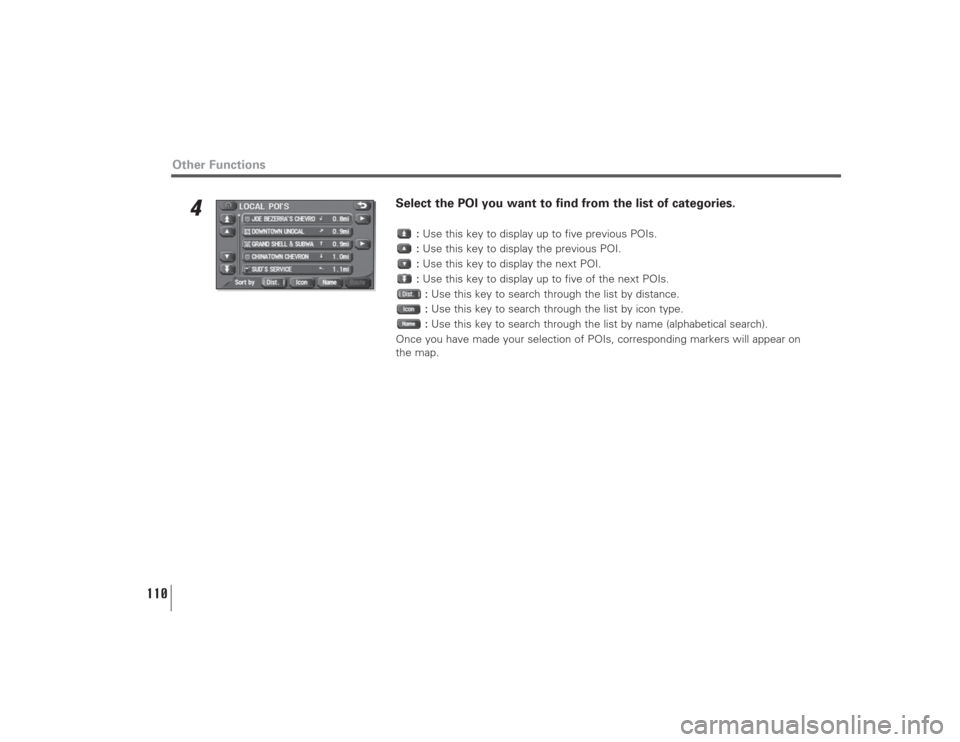 SUBARU LEGACY 2009 5.G Navigation Manual 110
4
Select the POI you want to find from the list of categories.
:Use this key to display up to five previous POIs.
:Use this key to display the previous POI.
:Use this key to display the next POI.
SUBARU LEGACY 2009 5.G Navigation Manual 110
4
Select the POI you want to find from the list of categories.
:Use this key to display up to five previous POIs.
:Use this key to display the previous POI.
:Use this key to display the next POI.