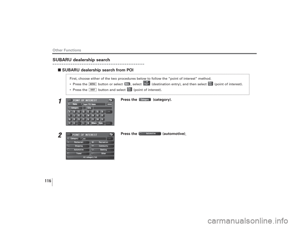 SUBARU LEGACY 2009 5.G Navigation Manual 116
Other FunctionsSUBARU dealership search
■SUBARU dealership search from POI1
Press the  (category).
2
Press the  (automotive)
.
First, choose either of the two procedures below to follow the “p