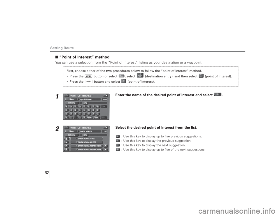 SUBARU LEGACY 2009 5.G Navigation Manual 32
Setting Route
■“Point of Interest” methodYou can use a selection from the “Point of Interest” listing as your destination or a waypoint.1
Enter the name of the desired point of interest a