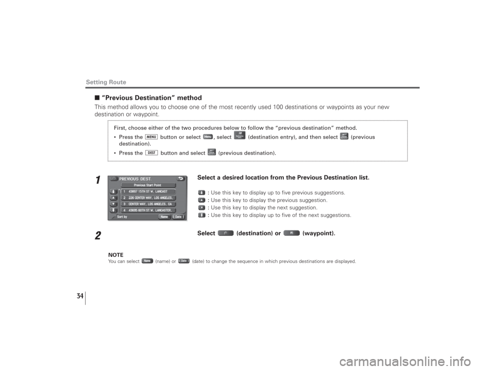 SUBARU LEGACY 2009 5.G Navigation Manual 34
Setting Route
■“Previous Destination” methodThis method allows you to choose one of the most recently used 100 destinations or waypoints as your new
destination or waypoint.1
Select a desired