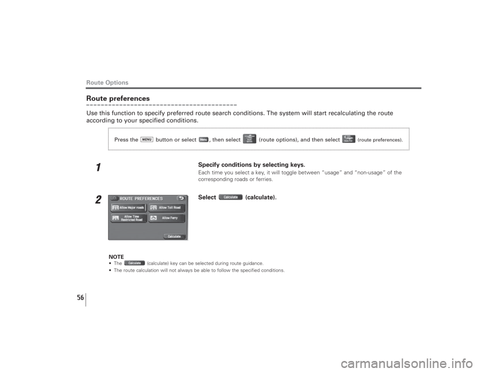 SUBARU LEGACY 2009 5.G Navigation Manual 56
Route preferencesUse this function to specify preferred route search conditions. The system will start recalculating the route
according to your specified conditions.
1
Specify conditions by select