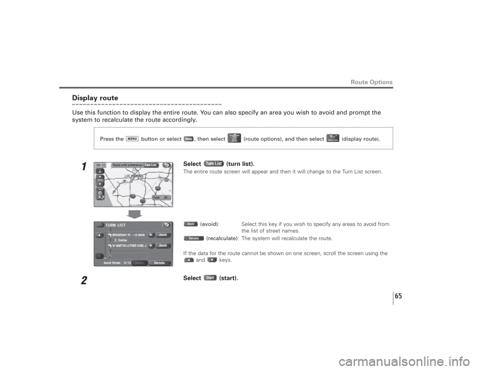 SUBARU LEGACY 2009 5.G Navigation Manual 65
Route Options
Display routeUse this function to display the entire route. You can also specify an area you wish to avoid and prompt the
system to recalculate the route accordingly.
1
Select (turn l