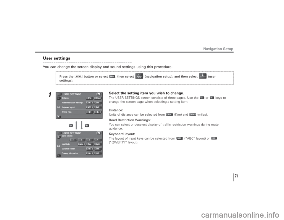 SUBARU LEGACY 2009 5.G Navigation Manual 71
Navigation Setup
User settingsYou can change the screen display and sound settings using this procedure.
1
Select the setting item you wish to change.The USER SETTINGS screen consists of three page