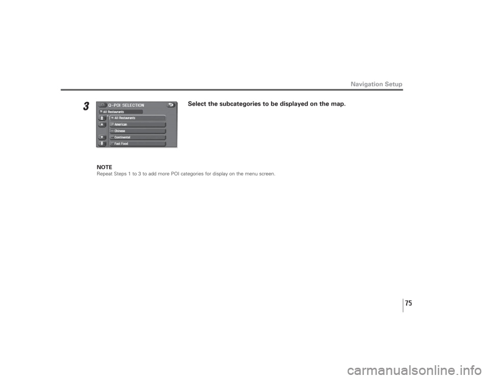 SUBARU LEGACY 2009 5.G Navigation Manual 75
3
Select the subcategories to be displayed on the map.
NOTERepeat Steps 1 to 3 to add more POI categories for display on the menu screen.
Navigation Setup 