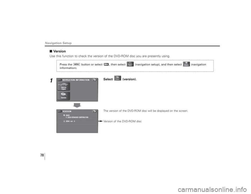 SUBARU LEGACY 2009 5.G Navigation Manual 78
■VersionUse this function to check the version of the DVD-ROM disc you are presently using.1
Select (version).The version of the DVD-ROM disc will be displayed on the screen.
Version of the DVD-R