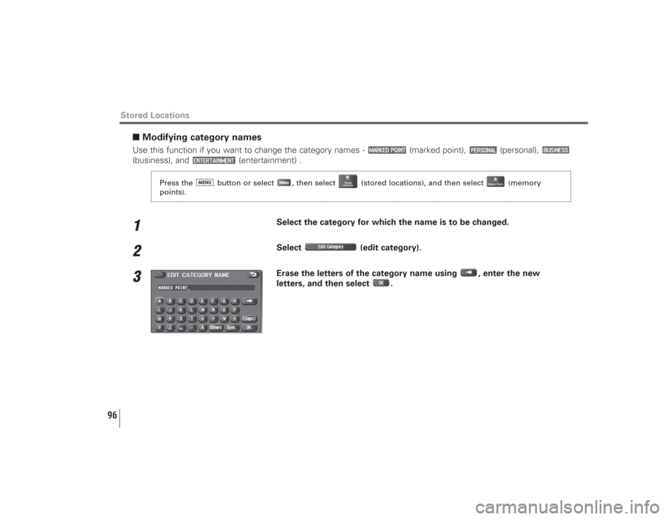 SUBARU LEGACY 2009 5.G Navigation Manual 96
■Modifying category namesUse this function if you want to change the category names -  (marked point),  (personal), 
(business), and  (entertainment) .1
Select the category for which the name is 