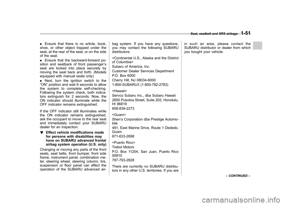 SUBARU LEGACY 2009 5.G Manual PDF .Ensure that there is no article, book,
shoe, or other object trapped under the 
seat, at the rear of the seat, or on the side
of the seat. . Ensure that the backward-forward po-
sition and seatback o