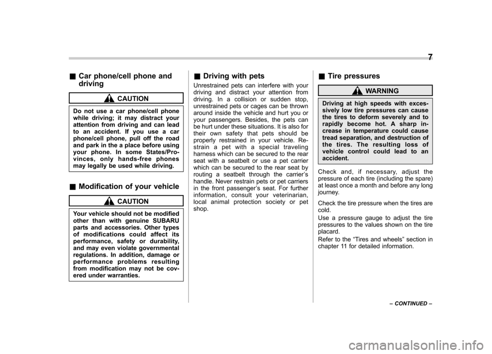 SUBARU LEGACY 2009 5.G Owners Manual &Car phone/cell phone and driving
CAUTION
Do not use a car phone/cell phone 
while driving; it may distract your
attention from driving and can lead
to an accident. If you use a car
phone/cell phone, 