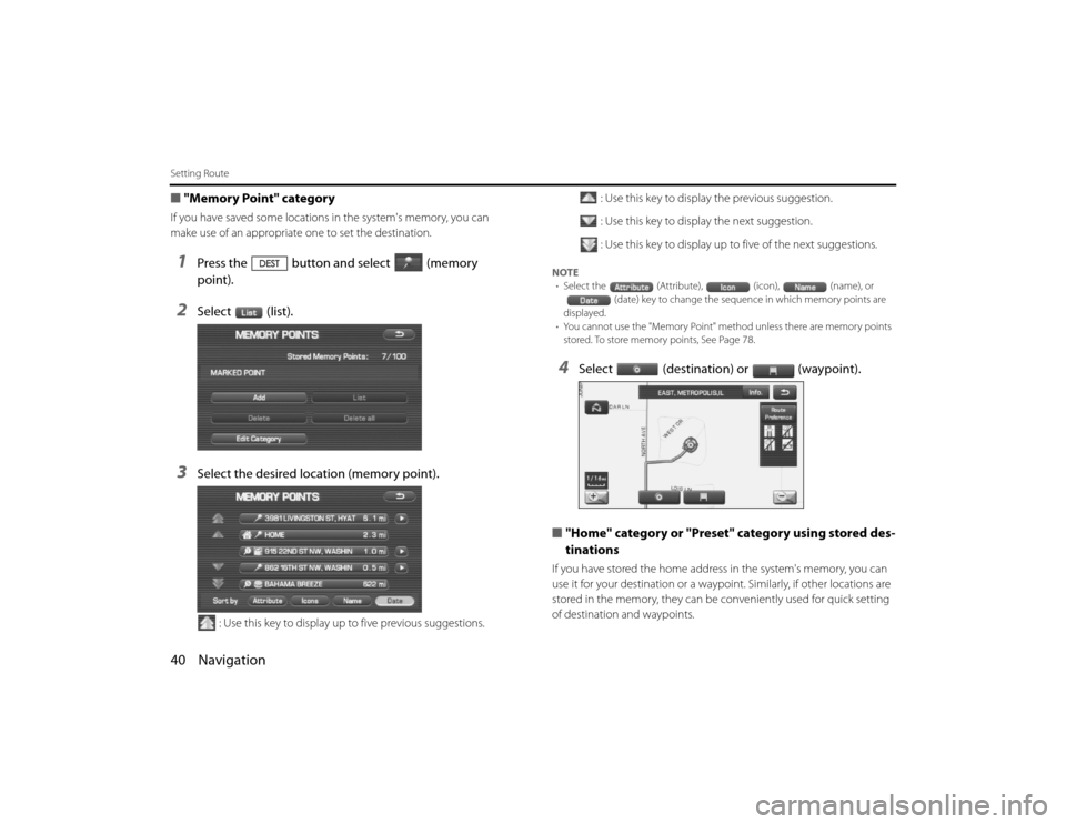 SUBARU LEGACY 2010 5.G Navigation Manual 
40 NavigationSetting Route■"Memory Point" categoryIf you have saved some locations in the systems memory, you can 
make use of an appropriate one to set the destination.1
Press the button and sele