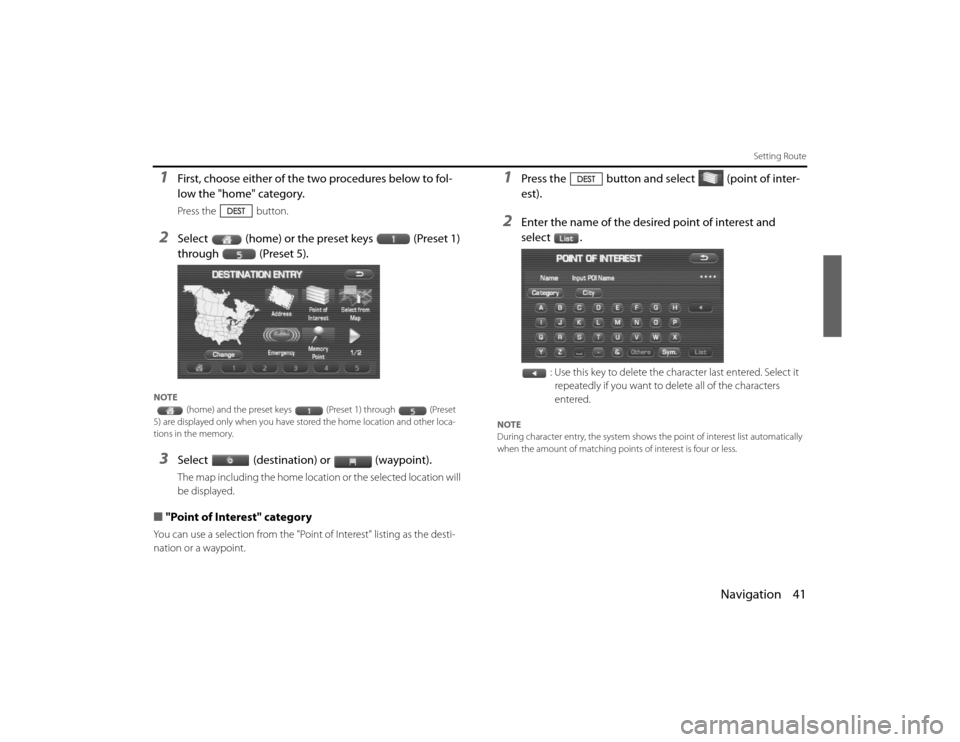 SUBARU LEGACY 2010 5.G Navigation Manual 
Navigation 41
Setting Route
1
First, choose either of the two procedures below to fol-
low the "home" category.Press the button.
2
Select (home) or the preset keys (Preset 1) 
through (Preset 5).
NOT