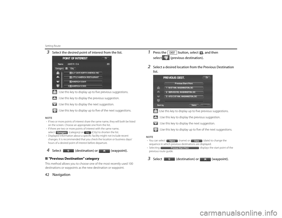 SUBARU LEGACY 2010 5.G Navigation Manual 
42 NavigationSetting Route3
Select the desired point of interest from the list.
: Use this key to display up to five previous suggestions.
: Use this key to display the previous suggestion.
: Use thi
