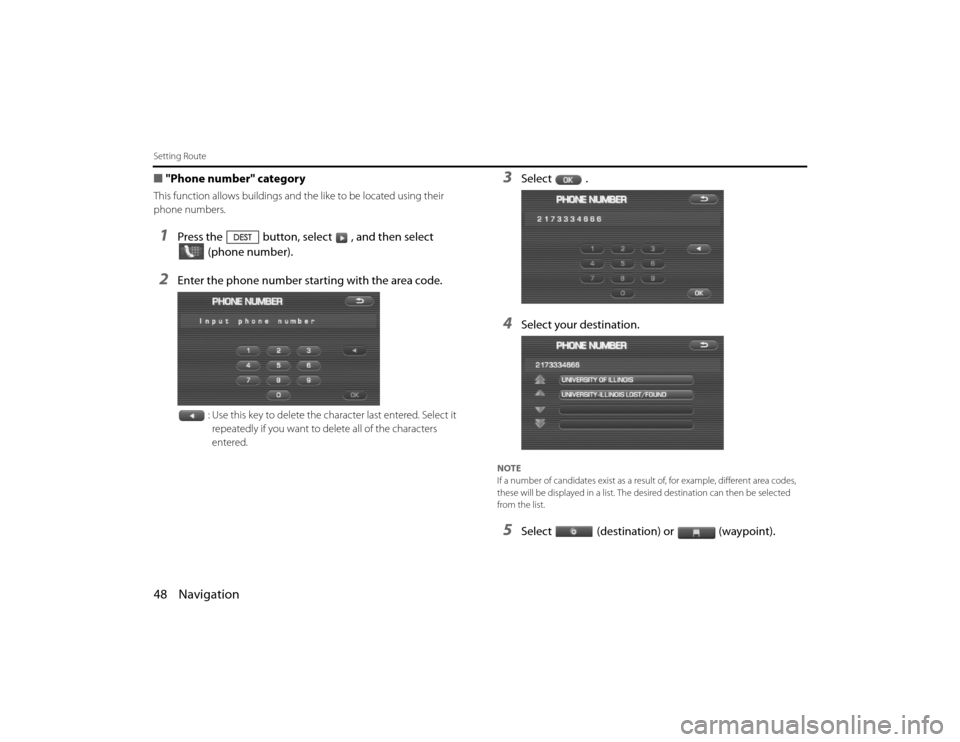 SUBARU LEGACY 2010 5.G Navigation Manual 
48 NavigationSetting Route■"Phone number" categoryThis function allows buildings and  the like to be located using their 
phone numbers.1
Press the button, select , and then select  (phone number).