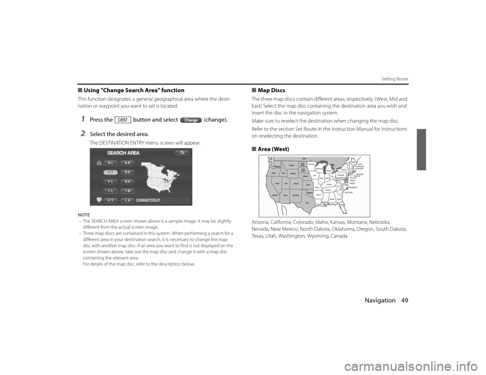 SUBARU LEGACY 2010 5.G Navigation Manual 
Navigation 49
Setting Route
■Using "Change Search Area" functionThis function designates a general  geographical area where the desti-
nation or waypoint you wa nt to set is located. 1
Press the bu