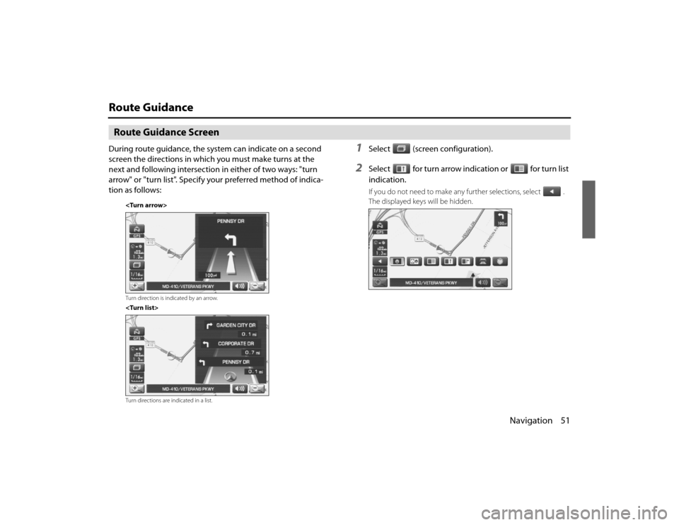 SUBARU LEGACY 2010 5.G Navigation Manual 
Navigation 51
Route GuidanceRoute Guidance ScreenDuring route guidance, the system can indicate on a second 
screen the directions in which you must make turns at the 
next and following intersection