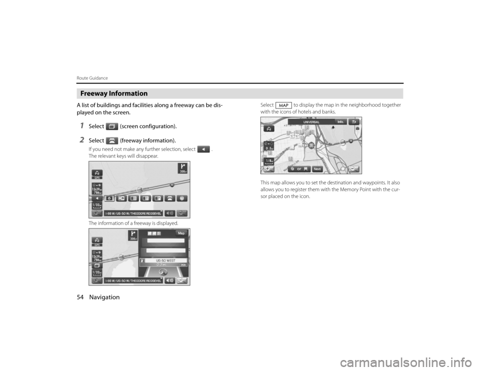 SUBARU LEGACY 2010 5.G Navigation Manual 
54 NavigationRoute GuidanceFreeway InformationA list of buildings and facilities along a freeway can be dis-
played on the screen.1
Select (screen configuration).
2
Select (freeway information).If yo