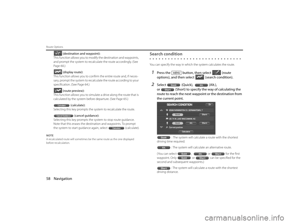 SUBARU LEGACY 2010 5.G Navigation Manual 
58 NavigationRoute Options
(destination and waypoint):
This function allows you to modify the destination and waypoints, 
and prompt the system to recalculate the route accordingly. (See 
Page  60.)
