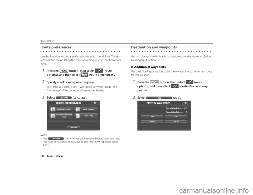 SUBARU LEGACY 2010 5.G Navigation Manual 
60 NavigationRoute OptionsRoute preferencesUse this function to specify preferred route search conditions. The sys-
tem will start recalculating the route according to your specified condi-
tions.1
P