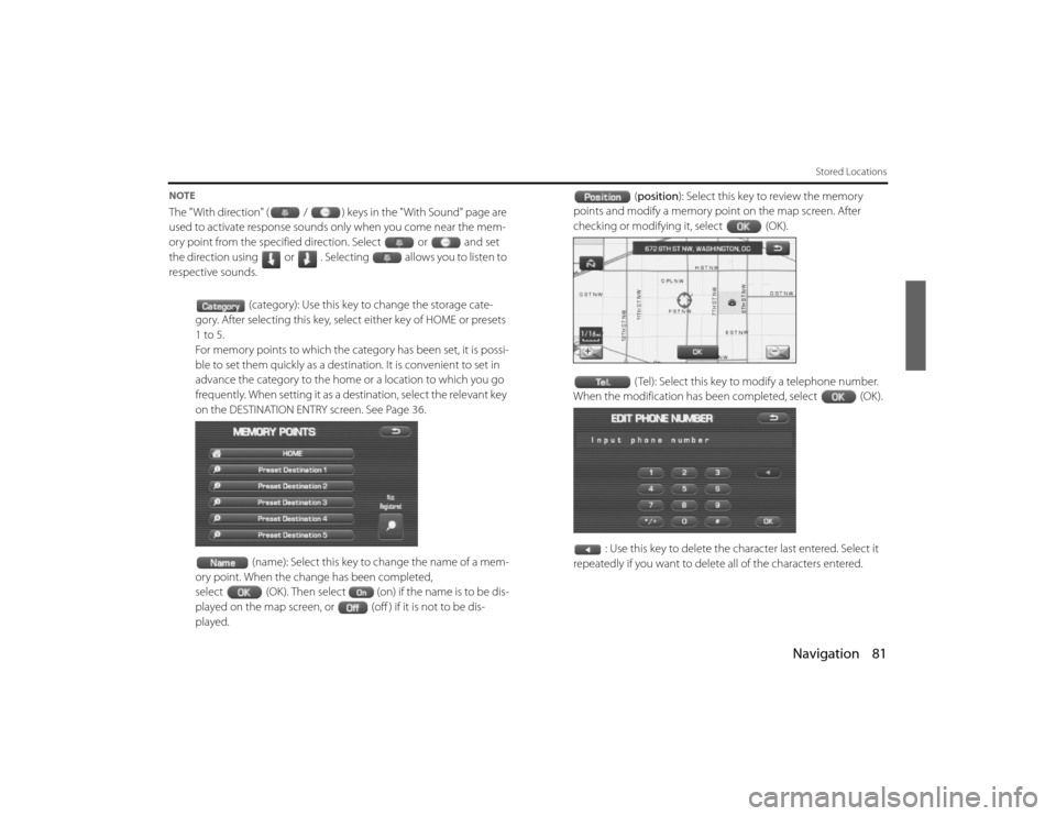 SUBARU LEGACY 2010 5.G Navigation Manual 
Navigation 81
Stored Locations
NOTEThe "With direction" ( / ) keys in the "With Sound" page are 
used to activate response sounds only when you come near the me m-
ory point from the specified direct