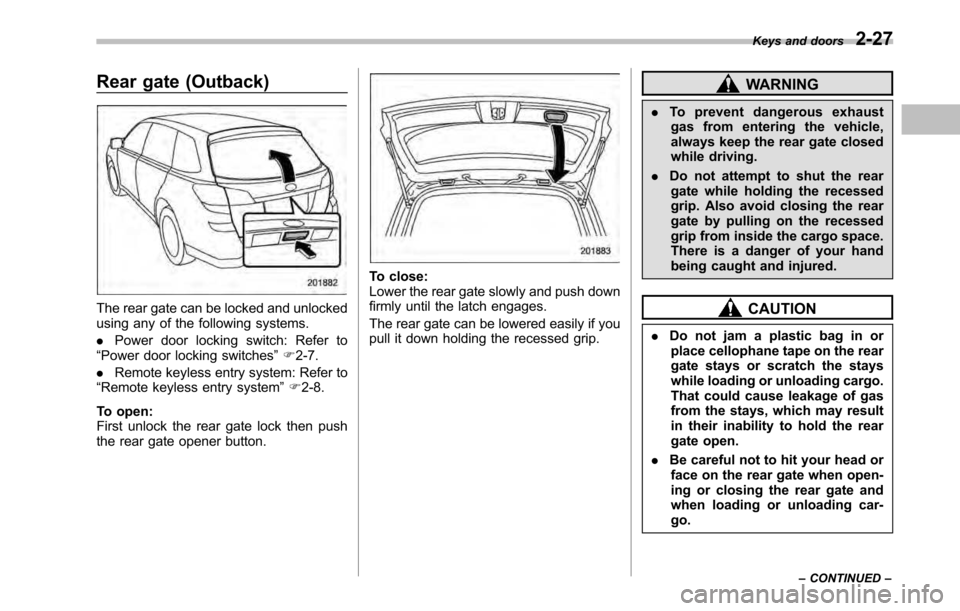 SUBARU LEGACY 2010 5.G Owners Manual Rear gate (Outback)
The rear gate can be locked and unlocked 
using any of the following systems. .Power door locking switch: Refer to
“ Power door locking switches ”F 2-7.
. Remote keyless entry 