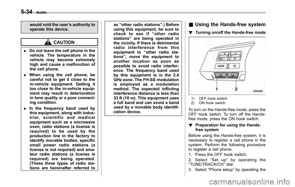 SUBARU LEGACY 2010 5.G Owners Manual 5-34Audio
would void the user ’s authority to
operate this device.
CAUTION
. Do not leave the cell phone in the
vehicle. The temperature in the
vehicle may become extremely
high and cause a malfunc SUBARU LEGACY 2010 5.G Owners Manual 5-34Audio
would void the user ’s authority to
operate this device.
CAUTION
. Do not leave the cell phone in the
vehicle. The temperature in the
vehicle may become extremely
high and cause a malfunc