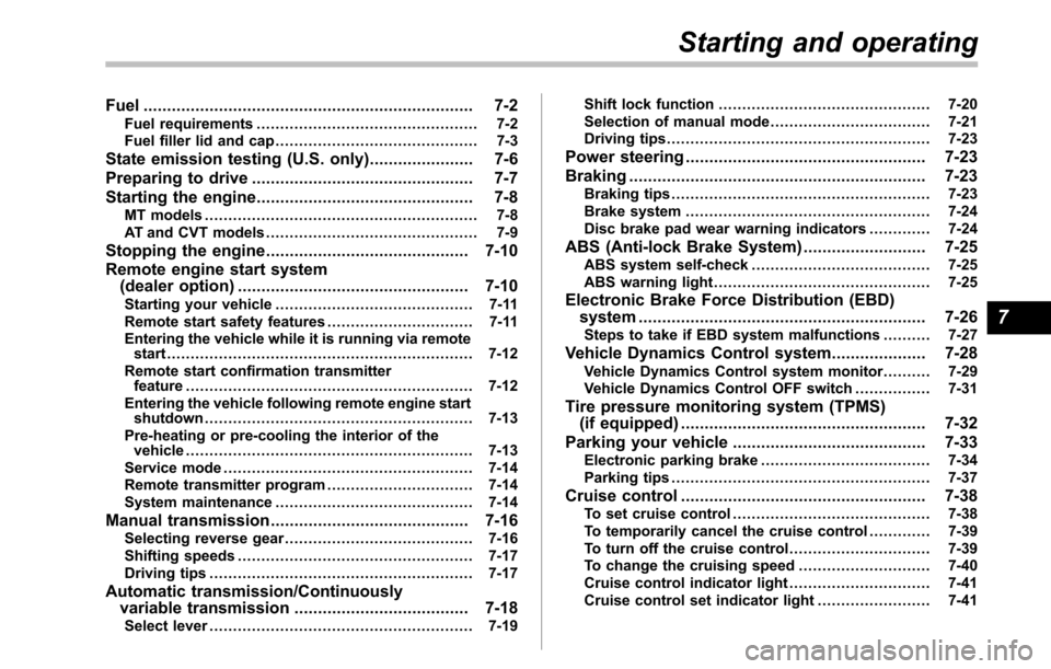 SUBARU LEGACY 2010 5.G User Guide Fuel...................................................................... 7-2
Fuel requirements ............................................... 7-2
Fuel filler lid and cap ...........................