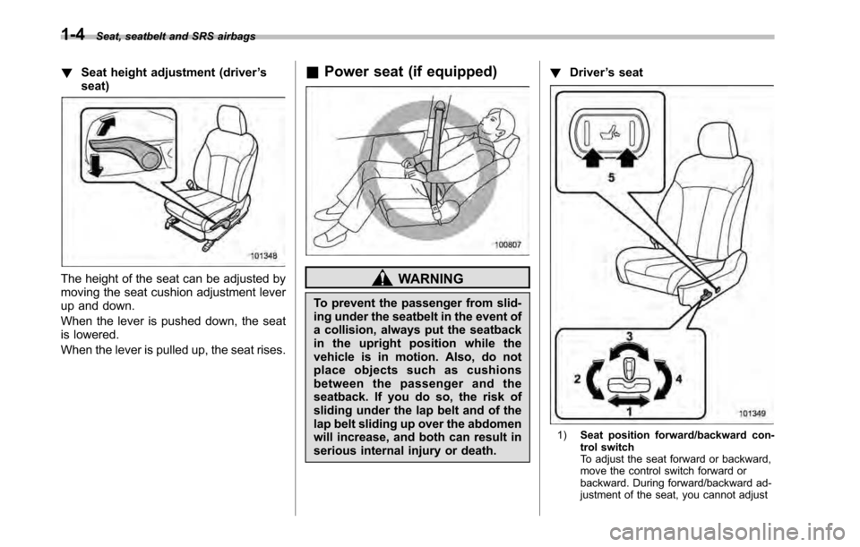 SUBARU LEGACY 2010 5.G Owners Manual 1-4Seat, seatbelt and SRS airbags
!Seat height adjustment (driver ’s
seat)
The height of the seat can be adjusted by 
moving the seat cushion adjustment lever
up and down. 
When the lever is pushed 