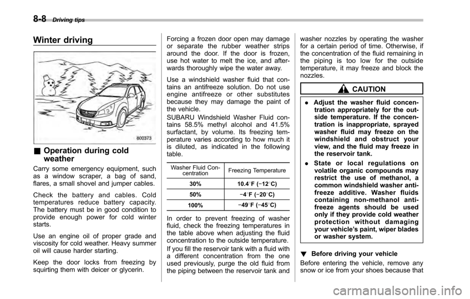 SUBARU LEGACY 2010 5.G Owners Manual 8-8Driving tips
Winter driving
&Operation during cold weather
Carry some emergency equipment, such
as a window scraper, a bag of sand,
flares, a small shovel and jumper cables.
Check the battery and SUBARU LEGACY 2010 5.G Owners Manual 8-8Driving tips
Winter driving
&Operation during cold weather
Carry some emergency equipment, such
as a window scraper, a bag of sand,
flares, a small shovel and jumper cables.
Check the battery and