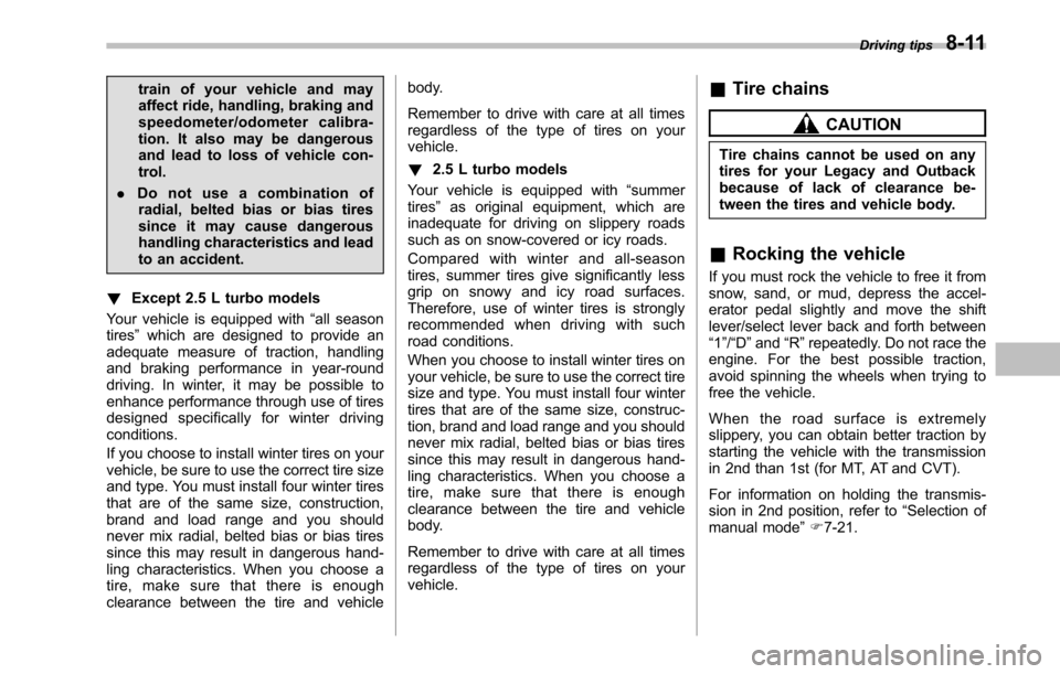SUBARU LEGACY 2010 5.G Owners Manual train of your vehicle and may 
affect ride, handling, braking and
speedometer/odometer calibra-
tion. It also may be dangerous
and lead to loss of vehicle con-trol.
. Do not use a combination of
radia