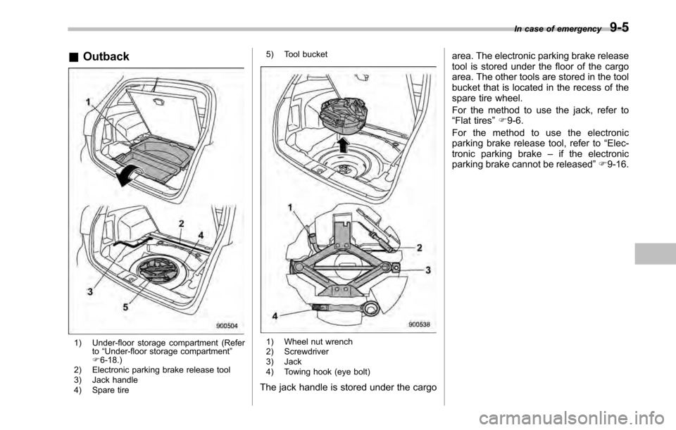 SUBARU LEGACY 2010 5.G Owners Manual &Outback
1) Under-floor storage compartment (Refer
to“Under-floor storage compartment ”
F 6-18.)
2) Electronic parking brake release tool 
3) Jack handle 
4) Spare tire 5) Tool bucket1) Wheel nut 