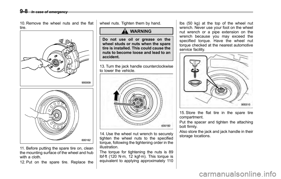 SUBARU LEGACY 2010 5.G Owners Manual 9-8In case of emergency
10. Remove the wheel nuts and the flat tire.
11. Before putting the spare tire on, clean 
the mounting surface of the wheel and hub
with a cloth. 
12. Put on the spare tire. Re