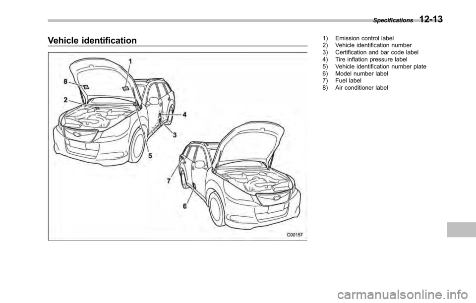 SUBARU LEGACY 2010 5.G Owners Manual Vehicle identification1) Emission control label 
2) Vehicle identification number 
3) Certification and bar code label 
4) Tire inflation pressure label 
5) Vehicle identification number plate
6) Mode
