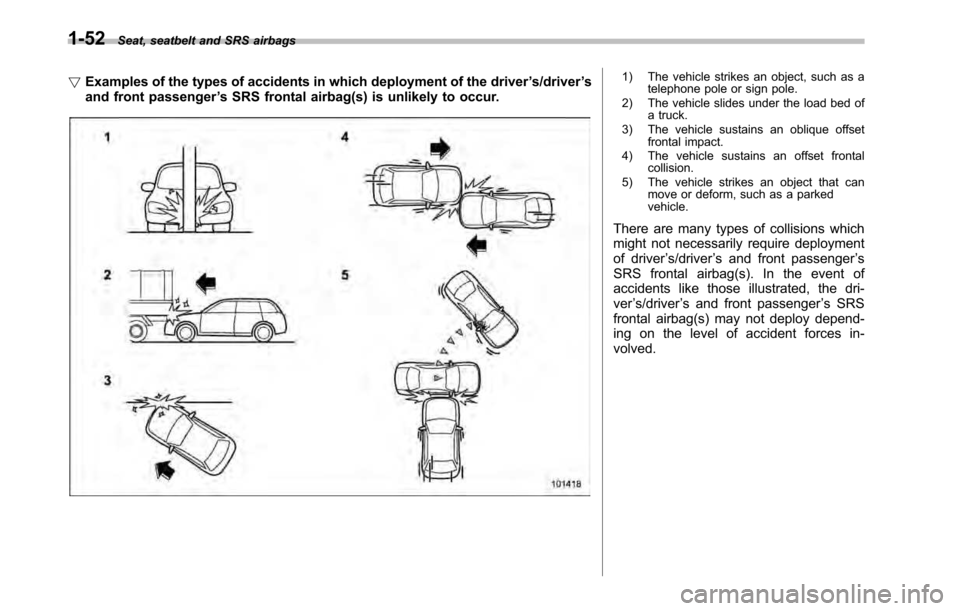 SUBARU LEGACY 2010 5.G Manual PDF 1-52Seat, seatbelt and SRS airbags
! Examples of the types of accidents in which deployment of the driver ’s/driver ’s
and front passenger ’s SRS frontal airbag(s) is unlikely to occur.
1) The v