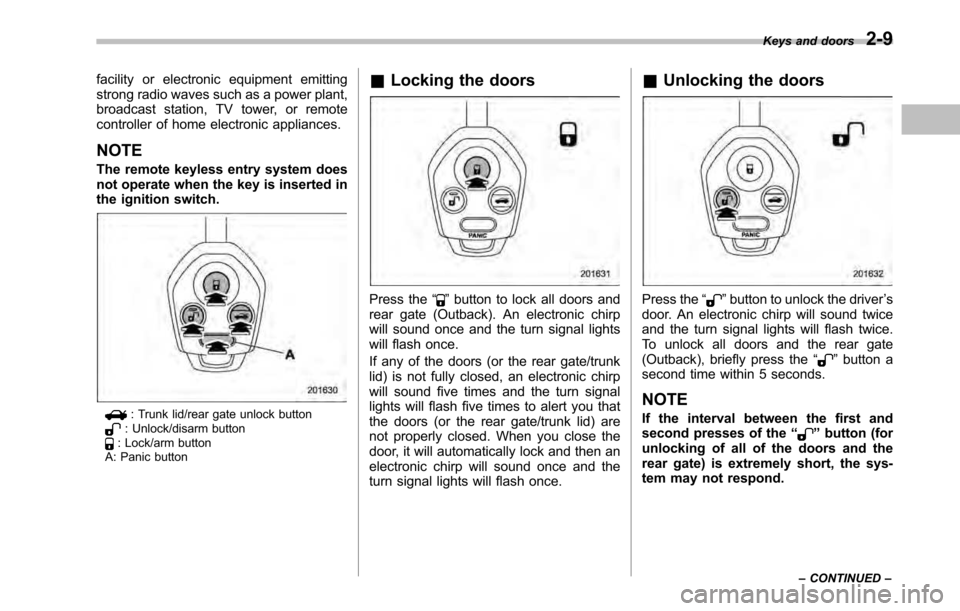 SUBARU LEGACY 2010 5.G Owners Manual facility or electronic equipment emitting 
strong radio waves such as a power plant,
broadcast station, TV tower, or remote
controller of home electronic appliances. NOTE 
The remote keyless entry sys