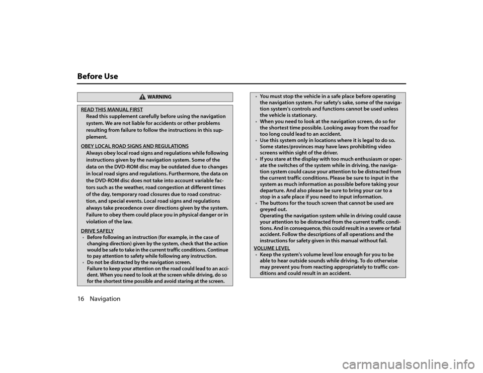 SUBARU LEGACY 2011 5.G Navigation Manual
16 NavigationBefore Use
WA R N I N G
READ THIS MANUAL FIRSTRead this supplement carefully before using the navigation
system. We are not liable for accidents or other problems
resulting from failur SUBARU LEGACY 2011 5.G Navigation Manual
16 NavigationBefore Use
WA R N I N G
READ THIS MANUAL FIRSTRead this supplement carefully before using the navigation
system. We are not liable for accidents or other problems
resulting from failur