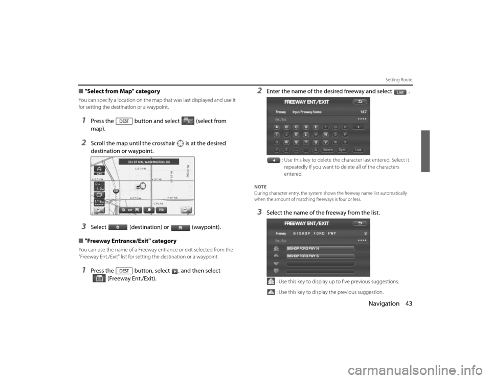 SUBARU LEGACY 2011 5.G Navigation Manual 
Navigation 43
Setting Route
■"Select from Map" categoryYou can specify a location on the map that was last displayed and use  it 
for setting the destination or a waypoint.1
Press the button and se